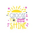 Choose to shine positive slogan, hand written lettering motivational quote colorful vector Illustration Royalty Free Stock Photo