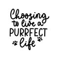 Choosing to live a purrfect life funny lettering with a paw icon. Cat and dog inspirational design