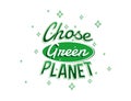 Chose green planet. Green fresh and bold Typography Quote for earth day with winkle star