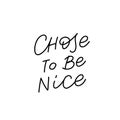 Chose to be nice calligraphy quote lettering