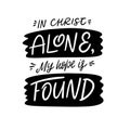 In Christ Alone my hope is Found lettering phrase. Black ink. Vector illustration. Isolated on white background