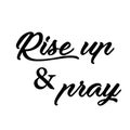 Biblical Phrase - Rise up and pray