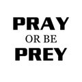 Christian Quote design for print - Pray or be Prey