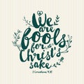 Christian print. We are fools for Christs sake.