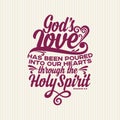 Christian print. Gods love has been poured into our hearts. Royalty Free Stock Photo