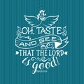 Christian print. Oh taste and see that the Lord is good.