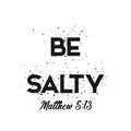 Christian quote design - Be salty