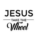 Christian Quote - Jesus take the wheel