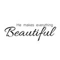 Christian Quote, He makes everything Beautiful