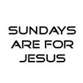 Christian Quote, Sundays are for Jesus