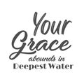 Christian Saying - Your Grace abounds in deepest water