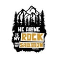 Christian typography, lettering and biblical illustration. He alone is my rock and my salvation