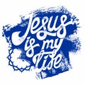 Christian typography, lettering, drawing by hand. Jesus is my life