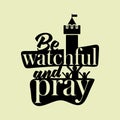 Christian typography, lettering and illustration. Be watchful and pray