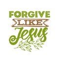 Christian typography, lettering and illustration. Forgive like Jesus