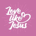 Christian typography, lettering and illustration. Love like Jesus Royalty Free Stock Photo