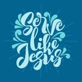 Christian typography, lettering and illustration. Serve like Jesus Royalty Free Stock Photo