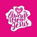 Christian typography. Always love Jesus. Royalty Free Stock Photo