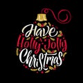 Christmas ball line illustration. Have a holly jolly christmas. Christmas calligraphy card. Golden shine, white and red on black Royalty Free Stock Photo