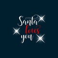 Santa loves you. Christmas holiday vector print.