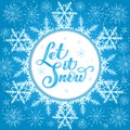 Christmas calligraphy. Hand drawn lettering Let It Snow with large snoflake backdrop. Handwritten brush calligraphy