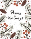 Happy Holidays. Christmas card. Cartoon twig, berry, fir cone, hand drawing lettering, dÃ©cor elements. Royalty Free Stock Photo