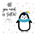 Christmas card with cute little penguin. Funny winter animals, cartoon character. All you need is snow. Hand drawn lettering.