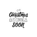 Christmas is coming soon. Lettering. calligraphy vector illustration. winter holiday design