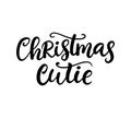 Christmas Cutie phrase. Ink lettering