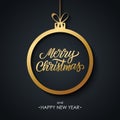 Christmas and Happy New Year greeting card with handwritten inscription Merry Christmas and golden christmas ball.