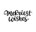 Christmas ink hand lettering. Merriest wishes phrase