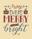 Christmas lettering of May your days be merry and bright Royalty Free Stock Photo