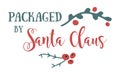 Christmas lettering PACKAGED BY SANTA CLAUS with winter floral decor