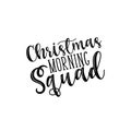 Christmas morning squad- handwritten Christmas text.