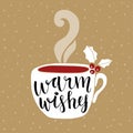 Christmas, New Year greeting card, invitation. Handwritten Warm wishes text. Hand drawn cup of tea or coffee decorated by holly Royalty Free Stock Photo