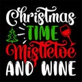 Christmas Time Mistletoe And Wine, Merry Christmas shirts Print Templat