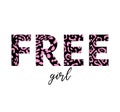 Free girl inscription. leopard quote isolated on white. Exotic animal black and pink text. Creative fashion Design, stylish print Royalty Free Stock Photo