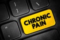 Chronic pain - classified as pain that lasts longer than three to six months, button on keyboard, medical concept background