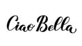 Ciao Bella Hello Beautiful in Italian calligraphy hand lettering isolated on white . Vector template for typography poster, banner