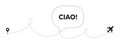Ciao welcome tag. Hello invitation offer. Plane travel path line banner. Vector