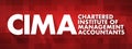 CIMA - Chartered Institute of Management Accountants acronym, business concept background