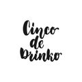 Cinco de Drinko. Cinco de Mayo mexican hand drawn lettering phrase isolated on the white background. Fun brush ink