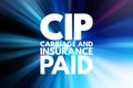 CIP - Carriage and Insurance Paid acronym, business concept background