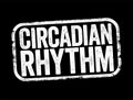 Circadian Rhythm is a natural, internal process that regulates the sleep-wake cycle and repeats roughly every 24 hours