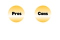 Circles with the text pros and cons. Simple concept for comparison between advantages and disadvantages in a business plan or