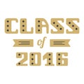 Class of 2016. High School Graduate, College Graduate. Vector lettering