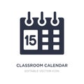 classroom calendar icon on white background. Simple element illustration from General concept