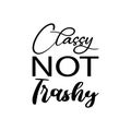 classy not trashy black letter quote