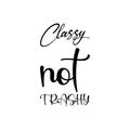 classy not trashy black letter quote