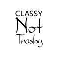 classy not trashy black letter quote